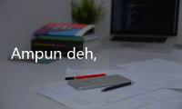 Ampun deh, Kasus Covid