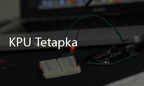 KPU Tetapkan Jadwal Debat Capres