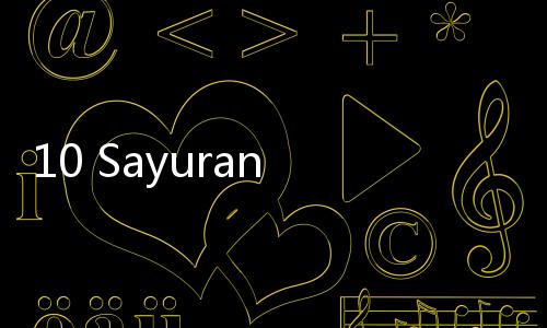 10 Sayuran Rendah Karbohidrat untuk Menurunkan Berat Badan
